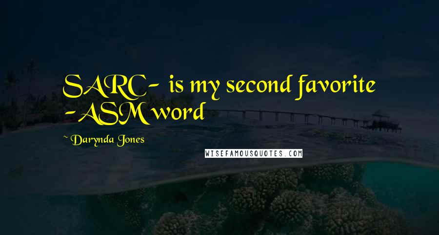Darynda Jones Quotes: SARC- is my second favorite -ASM word