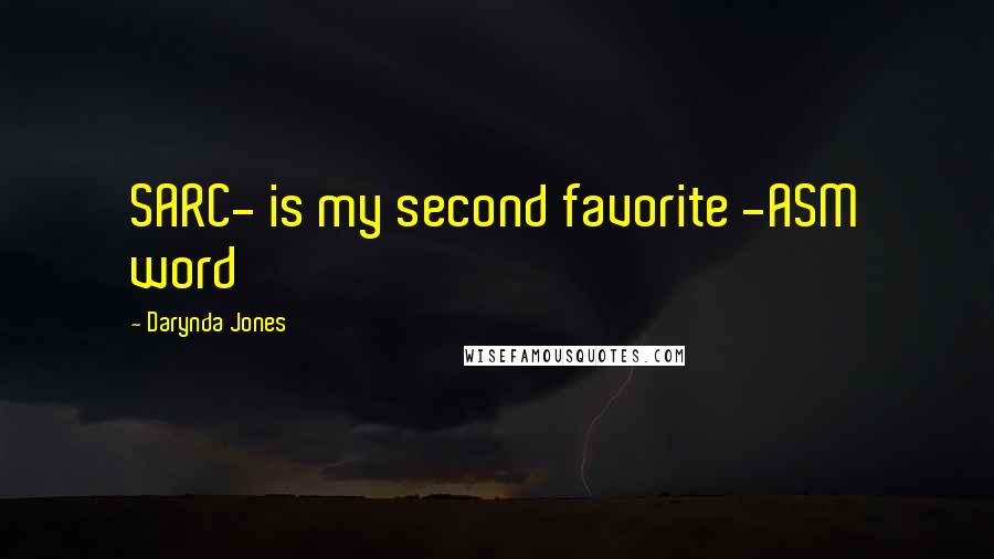 Darynda Jones Quotes: SARC- is my second favorite -ASM word