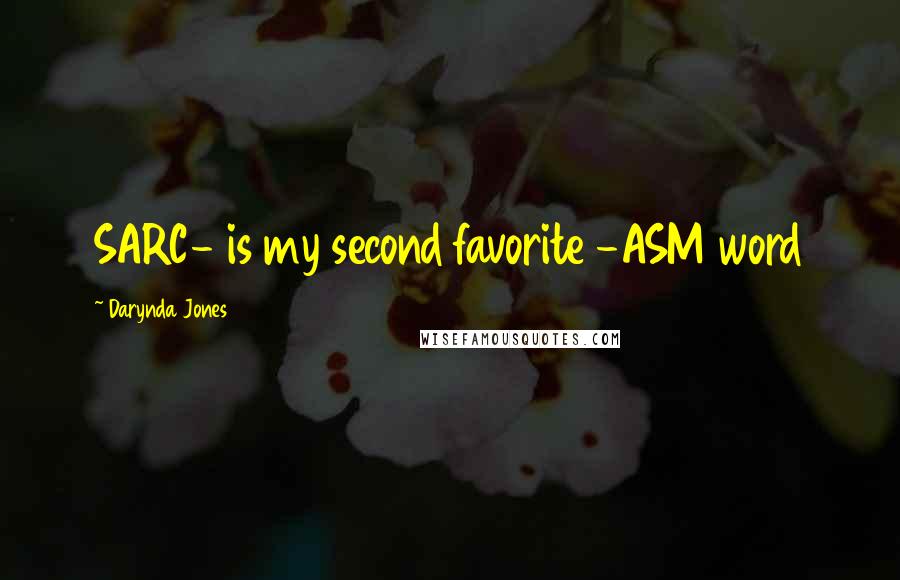 Darynda Jones Quotes: SARC- is my second favorite -ASM word