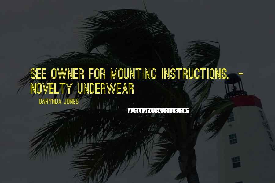 Darynda Jones Quotes: See owner for mounting instructions.  - NOVELTY UNDERWEAR