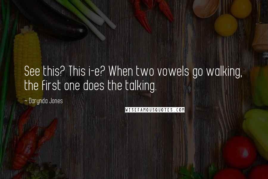 Darynda Jones Quotes: See this? This i-e? When two vowels go walking, the first one does the talking.