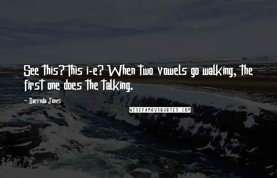 Darynda Jones Quotes: See this? This i-e? When two vowels go walking, the first one does the talking.