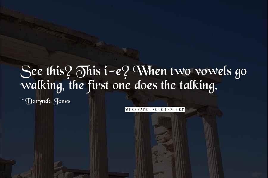 Darynda Jones Quotes: See this? This i-e? When two vowels go walking, the first one does the talking.