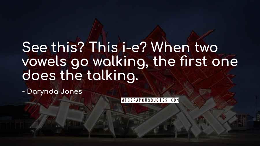Darynda Jones Quotes: See this? This i-e? When two vowels go walking, the first one does the talking.