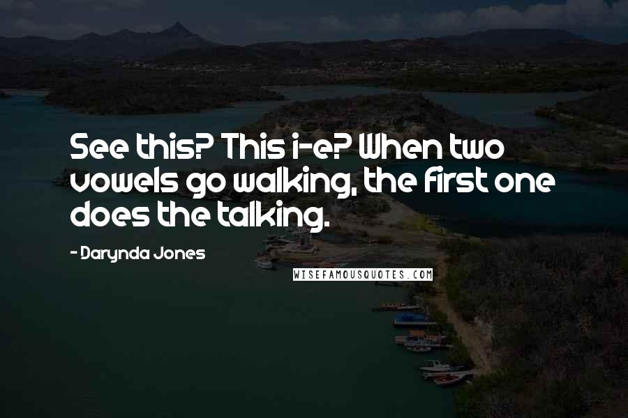 Darynda Jones Quotes: See this? This i-e? When two vowels go walking, the first one does the talking.