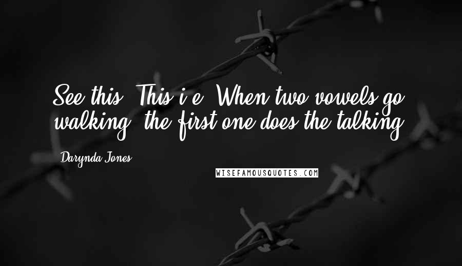 Darynda Jones Quotes: See this? This i-e? When two vowels go walking, the first one does the talking.
