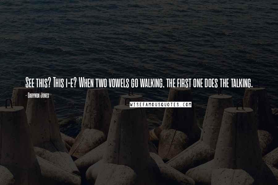 Darynda Jones Quotes: See this? This i-e? When two vowels go walking, the first one does the talking.