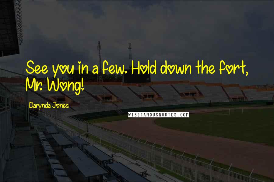 Darynda Jones Quotes: See you in a few. Hold down the fort, Mr. Wong!
