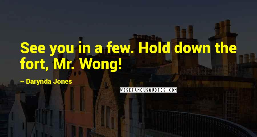 Darynda Jones Quotes: See you in a few. Hold down the fort, Mr. Wong!