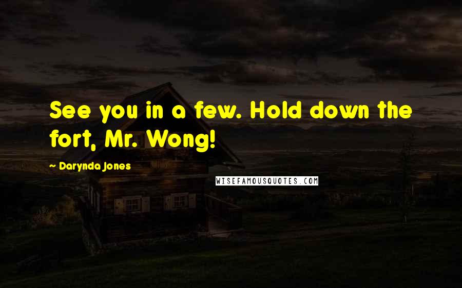Darynda Jones Quotes: See you in a few. Hold down the fort, Mr. Wong!