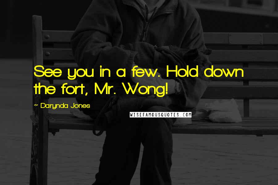 Darynda Jones Quotes: See you in a few. Hold down the fort, Mr. Wong!