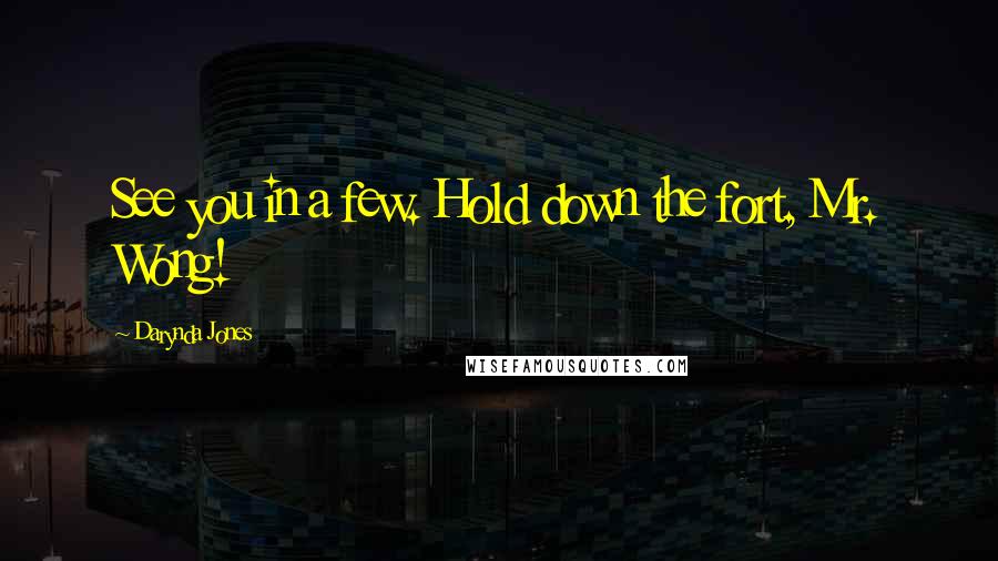 Darynda Jones Quotes: See you in a few. Hold down the fort, Mr. Wong!