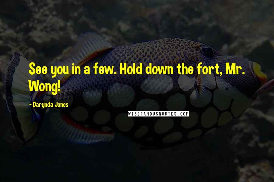 Darynda Jones Quotes: See you in a few. Hold down the fort, Mr. Wong!