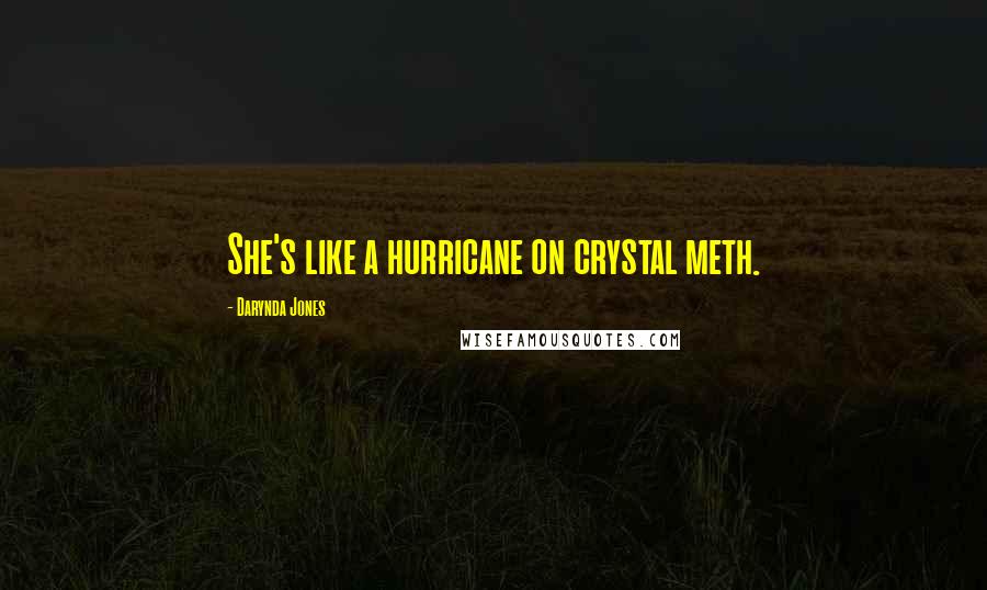 Darynda Jones Quotes: She's like a hurricane on crystal meth.