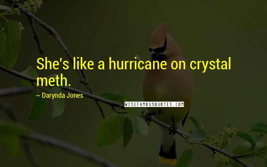 Darynda Jones Quotes: She's like a hurricane on crystal meth.