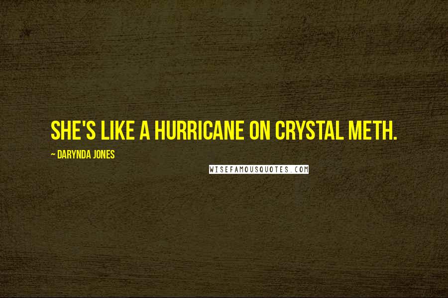 Darynda Jones Quotes: She's like a hurricane on crystal meth.