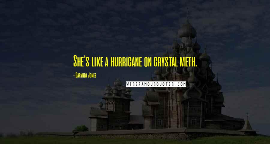 Darynda Jones Quotes: She's like a hurricane on crystal meth.