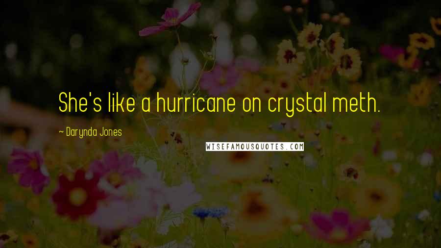 Darynda Jones Quotes: She's like a hurricane on crystal meth.