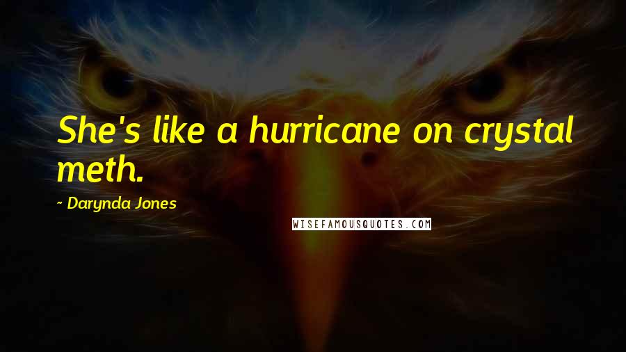 Darynda Jones Quotes: She's like a hurricane on crystal meth.