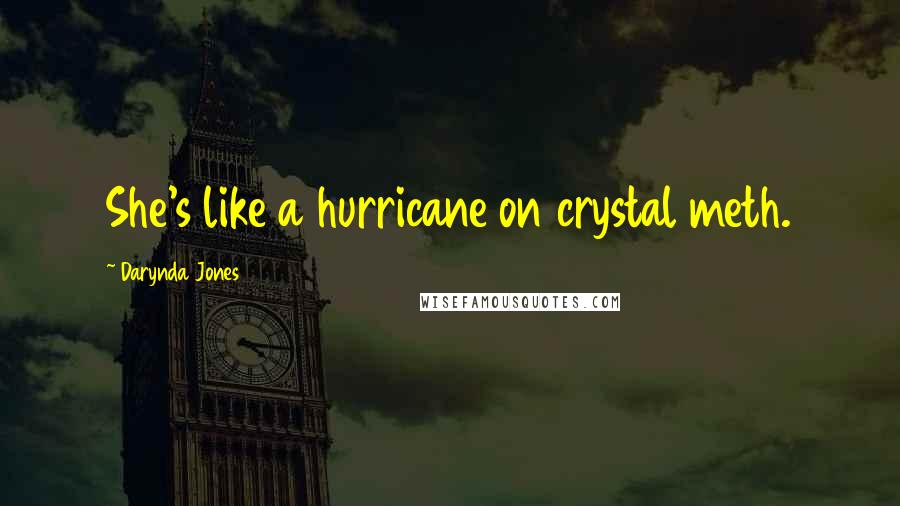 Darynda Jones Quotes: She's like a hurricane on crystal meth.