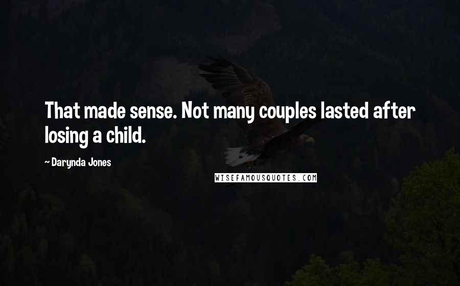 Darynda Jones Quotes: That made sense. Not many couples lasted after losing a child.