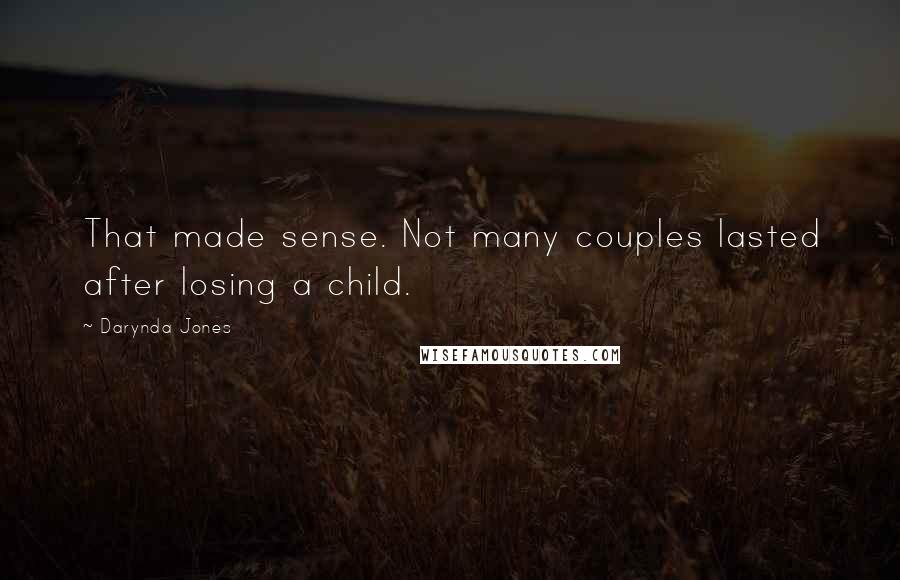 Darynda Jones Quotes: That made sense. Not many couples lasted after losing a child.