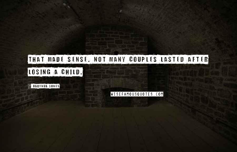 Darynda Jones Quotes: That made sense. Not many couples lasted after losing a child.