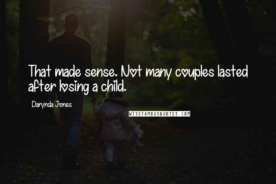 Darynda Jones Quotes: That made sense. Not many couples lasted after losing a child.