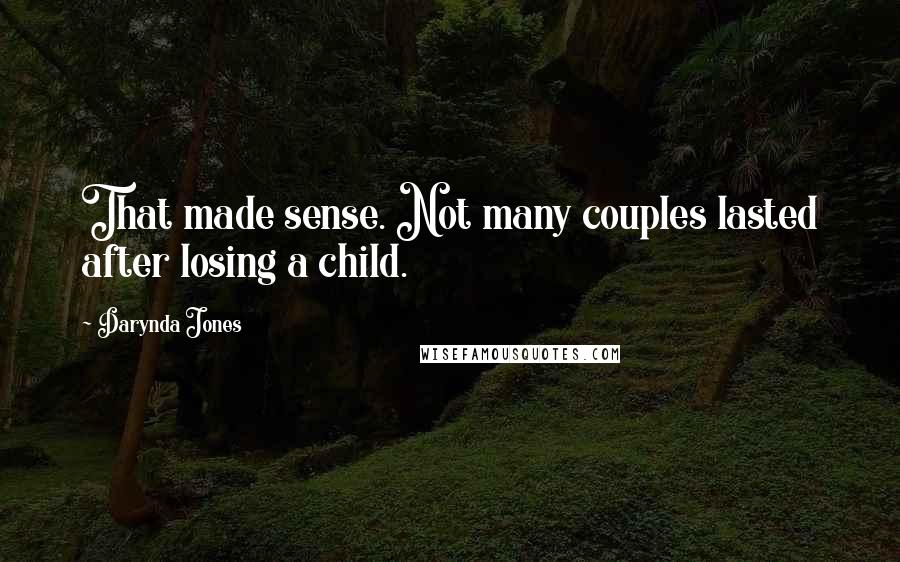 Darynda Jones Quotes: That made sense. Not many couples lasted after losing a child.