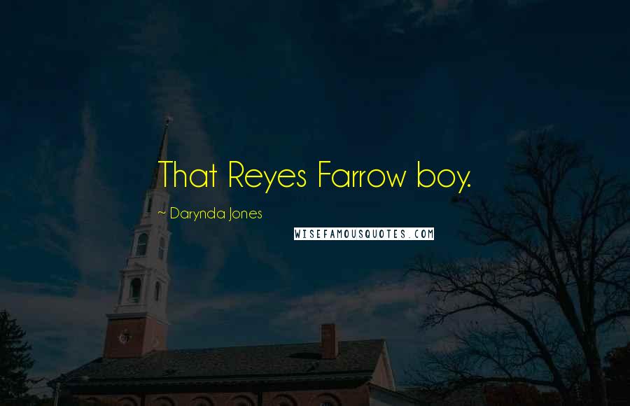 Darynda Jones Quotes: That Reyes Farrow boy.