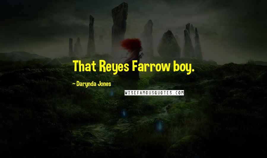 Darynda Jones Quotes: That Reyes Farrow boy.