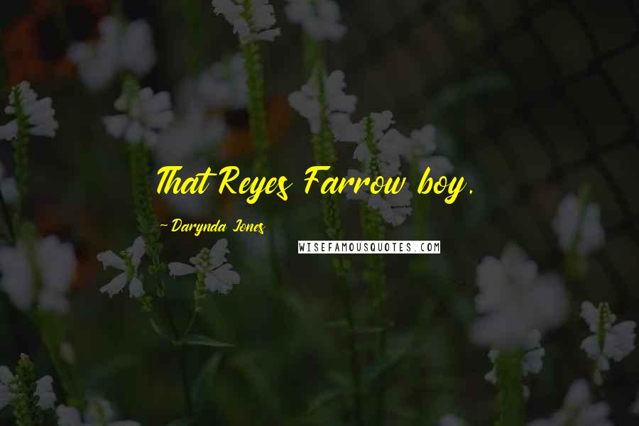 Darynda Jones Quotes: That Reyes Farrow boy.