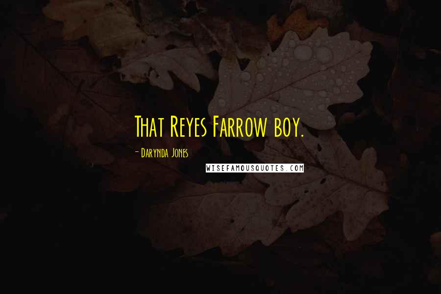 Darynda Jones Quotes: That Reyes Farrow boy.