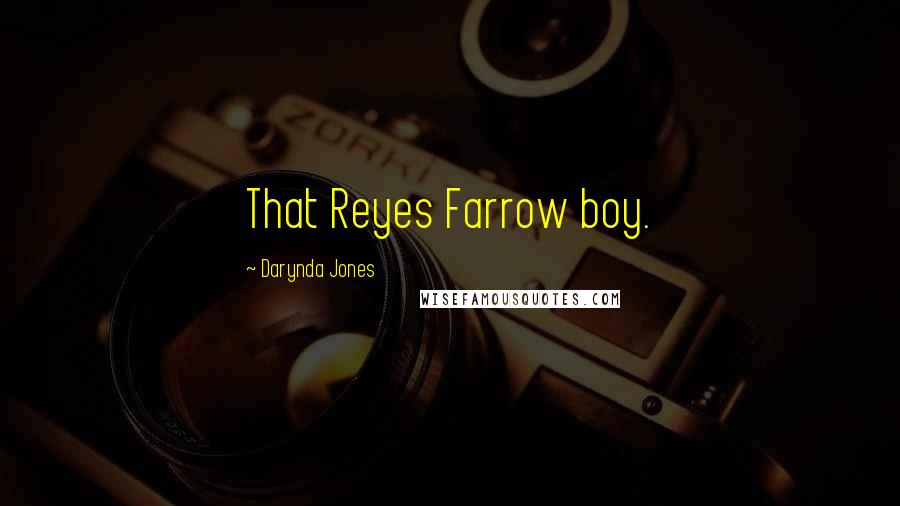 Darynda Jones Quotes: That Reyes Farrow boy.
