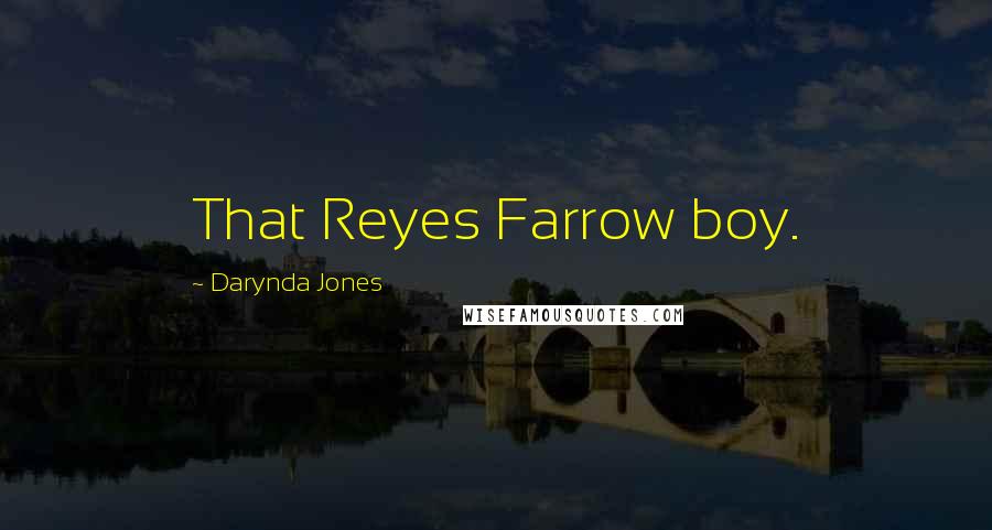 Darynda Jones Quotes: That Reyes Farrow boy.