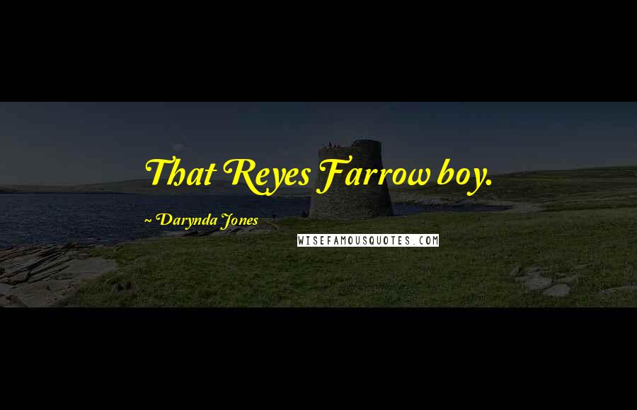 Darynda Jones Quotes: That Reyes Farrow boy.