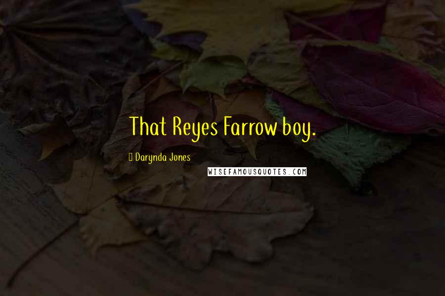 Darynda Jones Quotes: That Reyes Farrow boy.