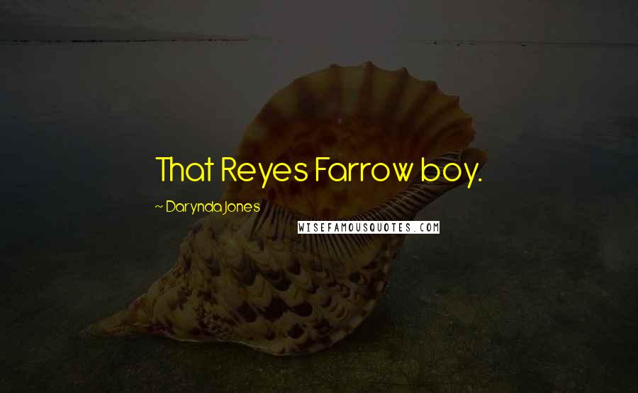 Darynda Jones Quotes: That Reyes Farrow boy.