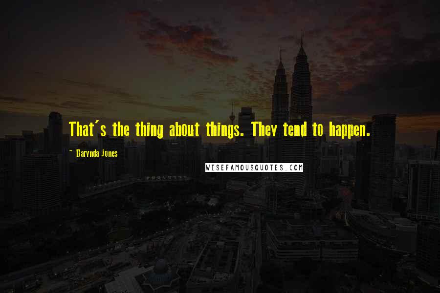 Darynda Jones Quotes: That's the thing about things. They tend to happen.