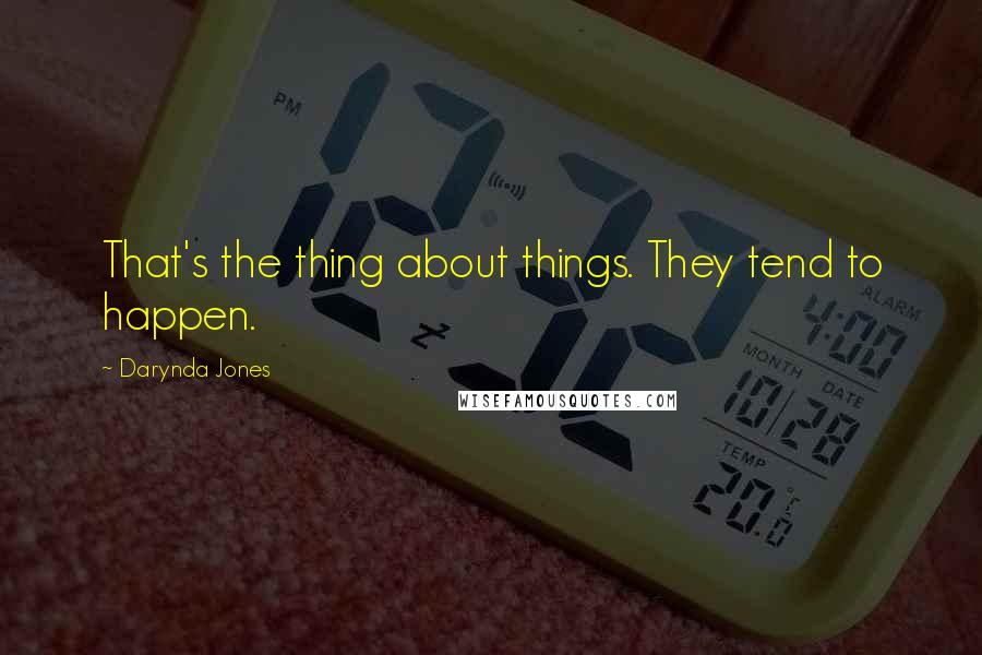 Darynda Jones Quotes: That's the thing about things. They tend to happen.