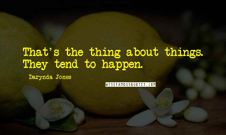 Darynda Jones Quotes: That's the thing about things. They tend to happen.