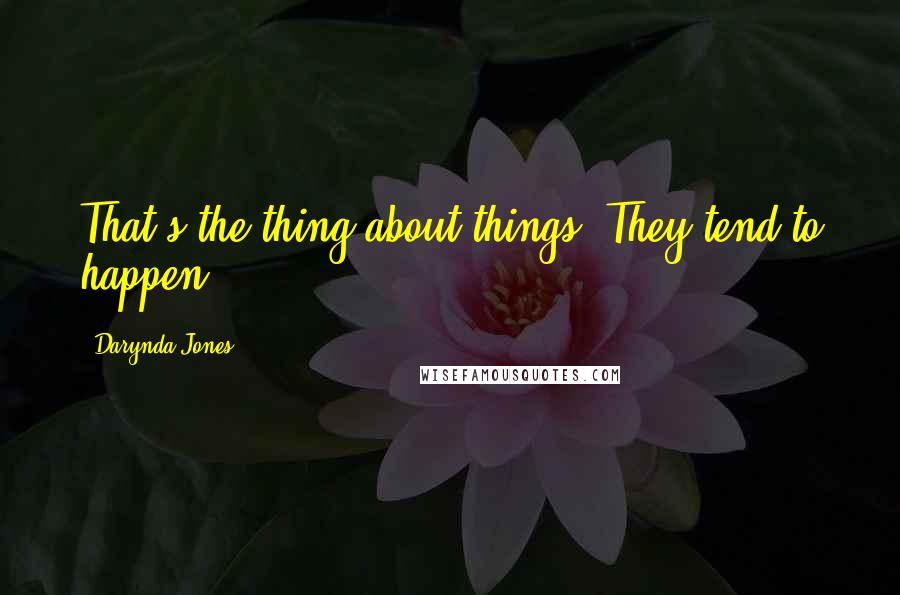 Darynda Jones Quotes: That's the thing about things. They tend to happen.