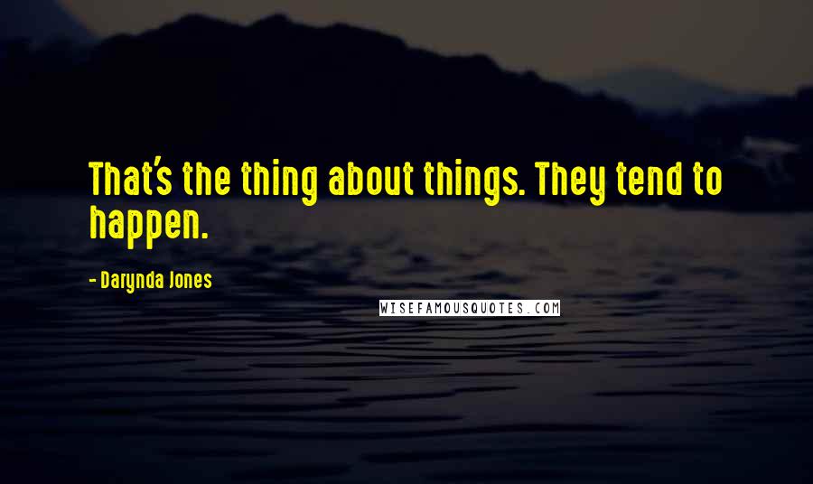 Darynda Jones Quotes: That's the thing about things. They tend to happen.