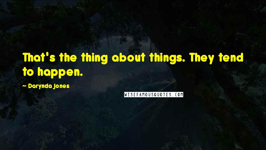 Darynda Jones Quotes: That's the thing about things. They tend to happen.