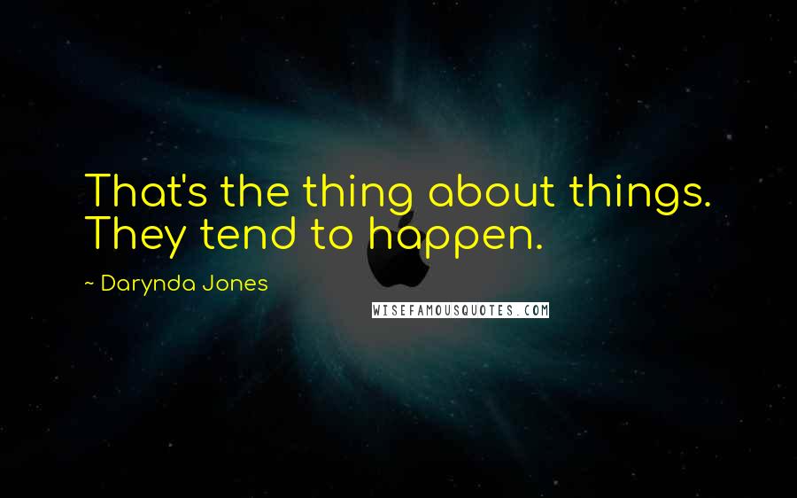 Darynda Jones Quotes: That's the thing about things. They tend to happen.