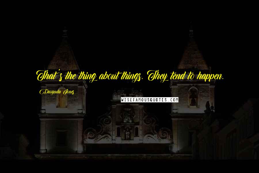 Darynda Jones Quotes: That's the thing about things. They tend to happen.