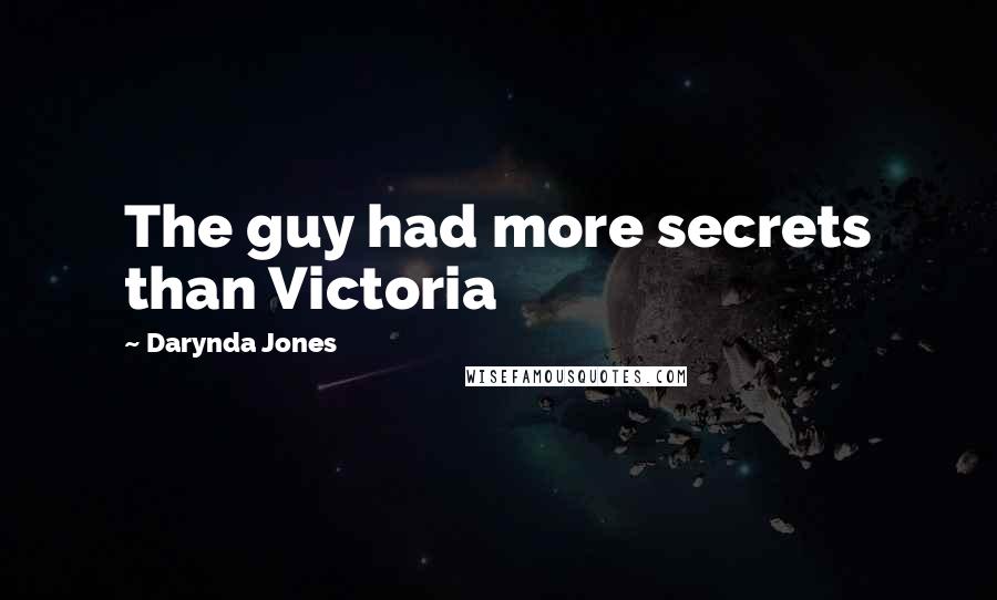 Darynda Jones Quotes: The guy had more secrets than Victoria