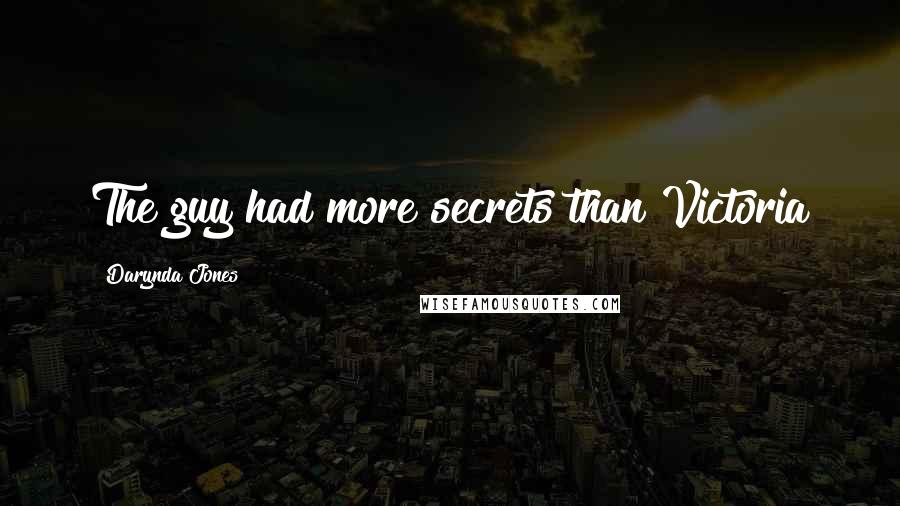 Darynda Jones Quotes: The guy had more secrets than Victoria