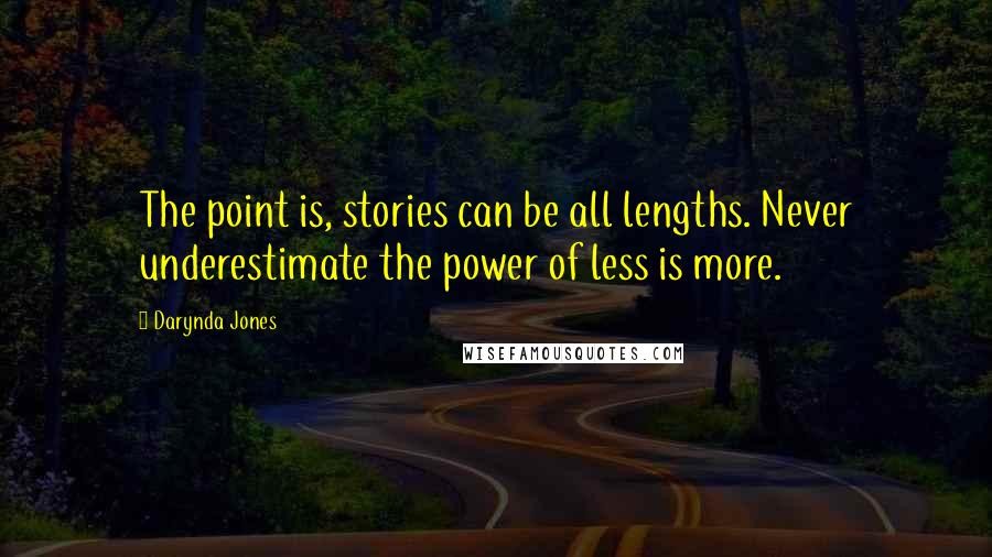 Darynda Jones Quotes: The point is, stories can be all lengths. Never underestimate the power of less is more.