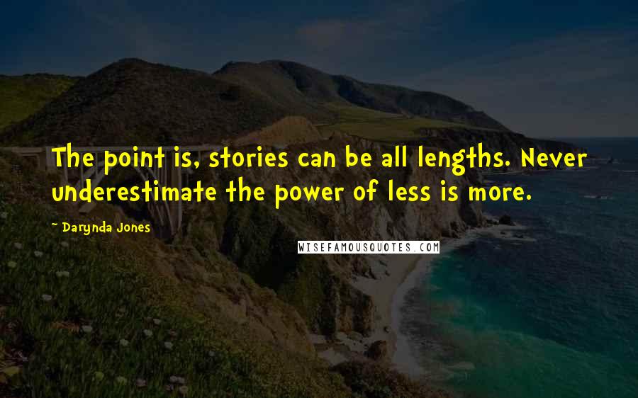 Darynda Jones Quotes: The point is, stories can be all lengths. Never underestimate the power of less is more.